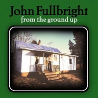 Nieuwe PrachtPlaat: John Fullbright - From the Ground up
