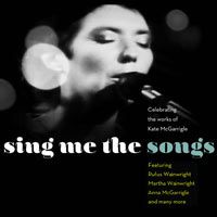 Sing me the Songs - Celebrating the works of Kate McGarrigle