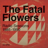 Radio Sessies '85-'90 Fatal Flowers op 2LP!