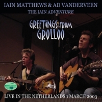 Iain Matthews & Ad Vanderveen Greetings From Grolloo  Live In The