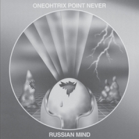 Oneohtrix Point Never Russian Mind