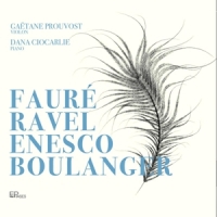 Prouvost, Gaetane / Dana Ciocarlie Faure, Ravel, Enesco & Boulanger