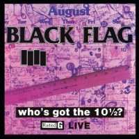 Black Flag Who's Got The 10 1/2 ?