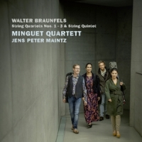 Minguet Quartett & Jens Peter Maintz Walter Braunfels, String Quartets Nos. 1-3 & Strin