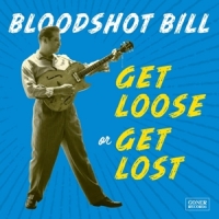 Bloodshot Bill Get Loose Or Get Lost