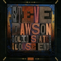 Dawson, Steve Solid State & Loose Ends