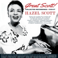 Scott, Hazel Great Scott! Collected Recordings 1939-57