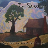 Savarino, Jim Don T Let The World Get You Down