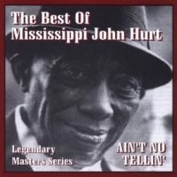 Hurt, Mississippi John Ain T No Tellin