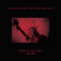 Ray, James -& The Performance- Mericiful Releases 1986-1989