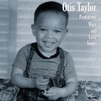 Taylor, Otis Pentatonic Wars & Love Songs