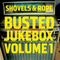 Shovels & Rope Busted Jukebox Volume 1