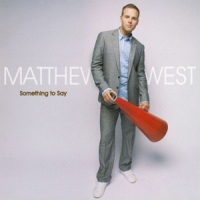 West, Matthew Something To Say