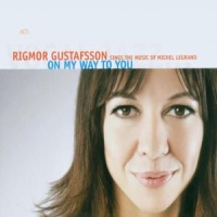 Gustafsson, Rigmor Sings The Music Of Michel Legra On My Way To You