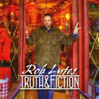Rob Lutes Truth & Fiction