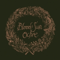 Blood And Sun Ochre (& The Collected Eps)