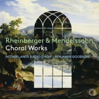 Netherlands Radio Choir Rheinberger & Mendelssohn: Choral Works