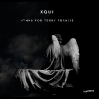 Xqui Hymns For Terry Francis