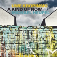 Kropinski, Uwe -& Michael Heupel- A Kind Of Now