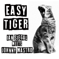 Ian Siegal & Johnny Mastro Easy Tiger