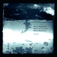 Marcin Wasilewski Trio Faithful