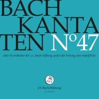 Choir & Orchestra Of The J.s. Bach Foundation Bach Kantaten No. 47