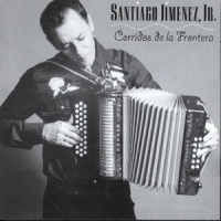 Santiago Jimenez Jr. Corridos De La Frontera