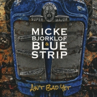 Micke Bjorklof & Blue Strip Aint Bad Yet