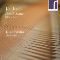 Julian Perkins J.s. Bach French Suites Bwv 812-817