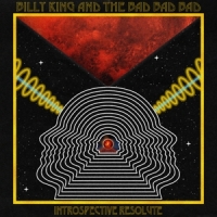 Billy King & The Bad Bad Bad Introspective Resolute