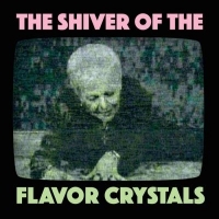 Flavor Crystals Shiver Of The Flavor Crystals