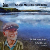 Rick Birley Singers & Richard Gowers Choral Music By Rick Birley Volume 1