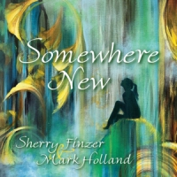 Finzer, Sherry -& Mark Holland- Somewhere New