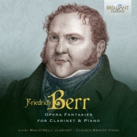 Magistrelli, Luigi & Claudio Bracco Friedrich Berr: Opera Fantasies For Clarinet & Piano