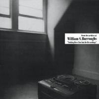 Burroughs, William S. Nothing Here Now But The Recordings