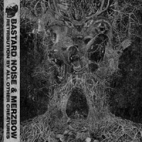 Bastard Noise & Merzbow Retribution By All Other Creatures -coloured-