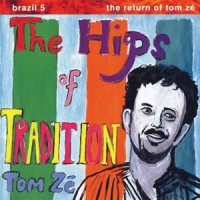 Ze, Tom Brazil Classics 5: Hips Of Tradition - Return Of Tom Ze