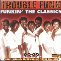 Trouble Funk Funkin  The Classics