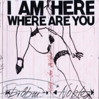 Brotzmann / Noble I Am Here Where Are You