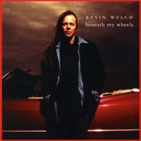 Kevin Welch Beneath My Wheels
