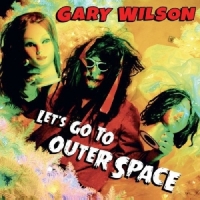 Wilson, Gary Let S Go To Outer Space