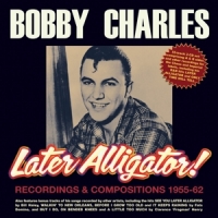 Charles, Bobby Later Alligator! Recordings & Compositions 1955-62