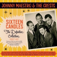 Johnny Maestro & The Crests Sixteen Candles: The Definitive Collection 1957-1962