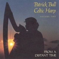 Ball, Patrick From A Distant Time. Celtic Harp Vo