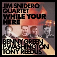 Jim Snidero Quartet While Your Here