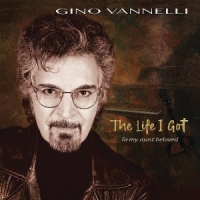 Vannelli, Gino Life I Got (to My Most Beloved)