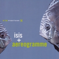 Isis + Aereogramme In The Fishtank