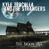 Trocolla, Kyle & The Strangers The Moon Usa