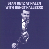 Getz, Stan Stan Getz At Nalen With Bengt Hallberg