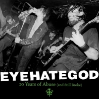 Eyehategod 10 Years Of Abuse (and Still Broke)